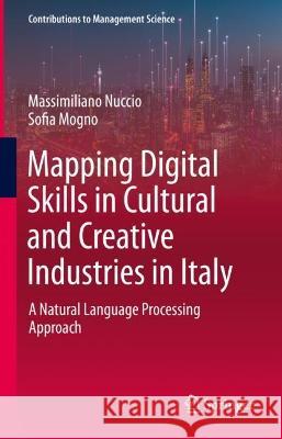 Mapping Digital Skills in Cultural and Creative Industries in Italy: A Natural Language Processing Approach Massimiliano Nuccio Sofia Mogno 9783031277528 Springer