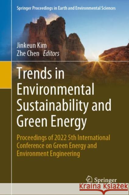 Trends in Environmental Sustainability and Green Energy: Proceedings of 2022 5th International Conference on Green Energy and Environment Engineering Jinkeun Kim Zhe Chen 9783031278020 Springer
