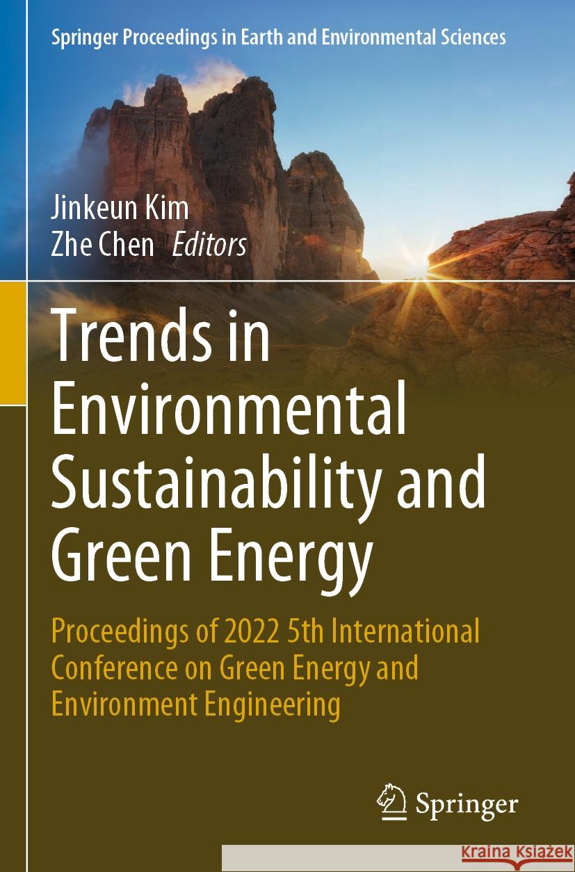 Trends in Environmental Sustainability and Green Energy: Proceedings of 2022 5th International Conference on Green Energy and Environment Engineering Jinkeun Kim Zhe Chen 9783031278051 Springer