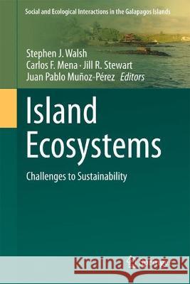 Island Ecosystems: Challenges to Sustainability Stephen J. Walsh Carlos F. Mena Jill R. Stewart 9783031280887