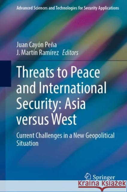 Threats to Peace and International Security: Asia versus West: Current Challenges in a New Geopolitical Situation Juan Cay? J. Mart?n Ram?rez 9783031283352