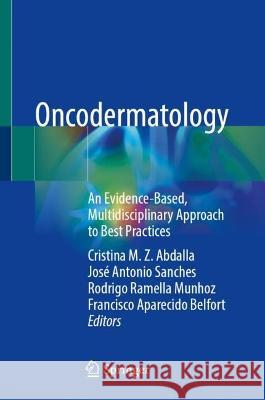 Oncodermatology: An Evidence-Based, Multidisciplinary Approach to Best Practices Cristina M. Z. Abdalla Jos? Antonio Sanches Rodrigo Ramella Munhoz 9783031292767 Springer