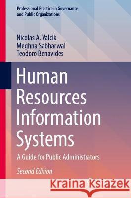 Human Resources Information Systems: A Guide for Public Administrators Nicolas a. Valcik Meghna Sabharwal Teodoro J. Benavides 9783031308611 Springer