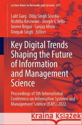 Key Digital Trends Shaping the Future of Information and Management Science: Proceedings of 5th International Conference on Information Systems and Management Science (ISMS) 2022 Lalit Garg Dilip Singh Sisodia Nishtha Kesswani 9783031311529