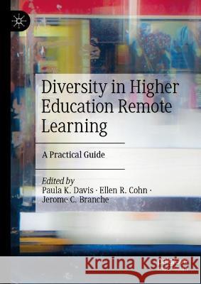 Diversity in Higher Education Remote Learning: A Practical Guide Paula K. Davis Ellen R. Cohn Jerome C. Branche 9783031312137
