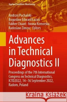 Advances in Technical Diagnostics II: Proceedings of the 7th International Congress on Technical Diagnostics, ICTD2022, 14–16 September 2022, Radom, Poland Andrzej Puchalski Boguslaw Edward Lazarz Fakher Chaari 9783031317187