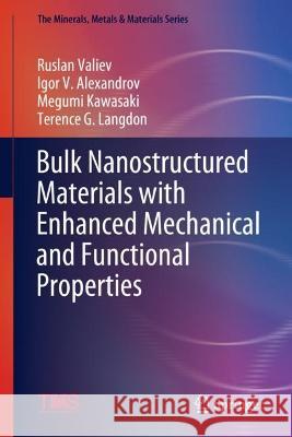 Bulk Nanostructured Materials with Enhanced Mechanical and Functional Properties Ruslan Z. Valiev Igor V. Alexandrov Megumi Kawasaki 9783031317286 Springer