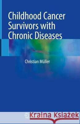Childhood Cancer Survivors with Chronic Diseases Christian M?ller 9783031317965 Springer