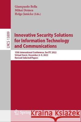 Innovative Security Solutions for Information Technology and Communications: 15th International Conference, SecITC 2022, Virtual Event, December 8-9, 2022, Revised Selected Papers Giampaolo Bella Mihai Doinea Helge Janicke 9783031326356