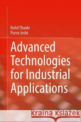 Advanced Technologies for Industrial Applications Rohit Thanki Purva Joshi  9783031332371