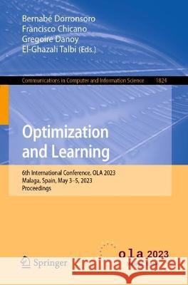 Optimization and Learning: 6th International Conference, OLA 2023, Malaga, Spain, May 3-5, 2023, Proceedings Bernabe Dorronsoro Francisco Chicano Gregoire Danoy 9783031340192