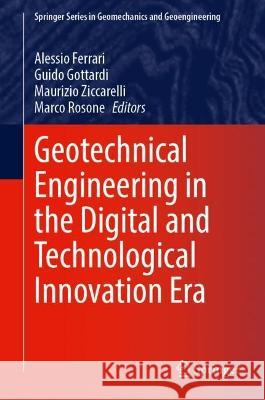 Geotechnical Engineering in the Digital and Technological Innovation Era Alessio Ferrari Marco Rosone Maurizio Ziccarelli 9783031347603
