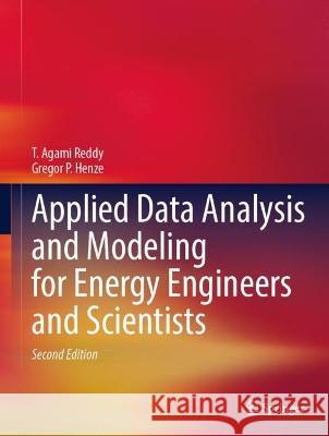 Applied Data Analysis and Modeling for Energy Engineers and Scientists T. Agami Reddy, Gregor P. Henze 9783031348686 Springer International Publishing