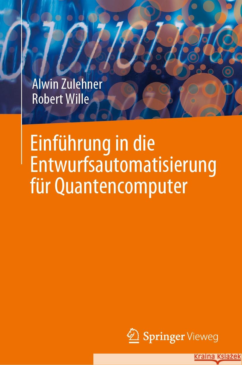 Einf?hrung in Die Entwurfsautomatisierung F?r Quantencomputer Alwin Zulehner Robert Wille 9783031367502