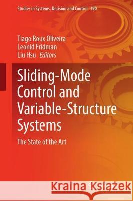 Sliding-Mode Control and Variable-Structure Systems: The State of the Art Tiago Roux Oliveira Leonid Fridman Liu Hsu 9783031370885