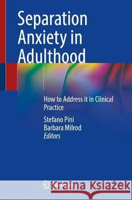 Separation Anxiety in Adulthood: How to Address It in Clinical Practice Stefano Pini Barbara Milrod 9783031374456