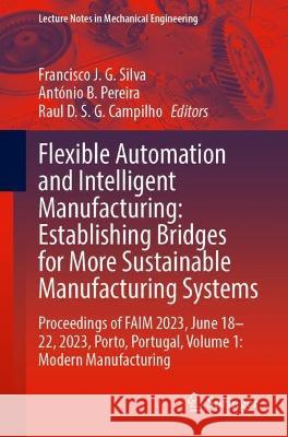 Flexible Automation and Intelligent Manufacturing: Establishing Bridges for More Sustainable Manufacturing Systems  9783031382406 Springer Nature Switzerland