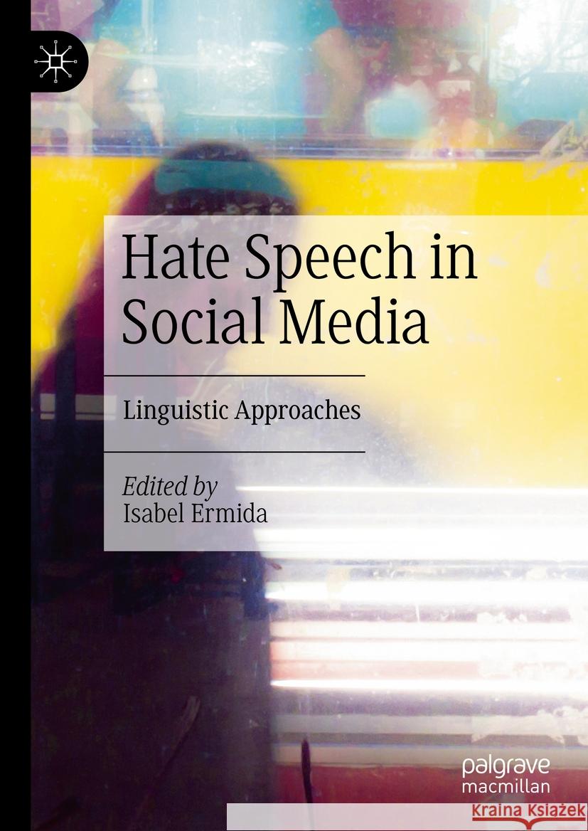 Hate Speech in Social Media: Linguistic Approaches Isabel Ermida 9783031382475 Palgrave MacMillan