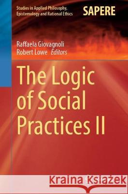 The Logic of Social Practices II Raffaela Giovagnoli Robert Lowe 9783031391125 Springer