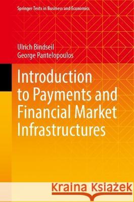 Introduction to Payments and Financial Market Infrastructures  Ulrich Bindseil, George Pantelopoulos 9783031395192 Springer Nature Switzerland