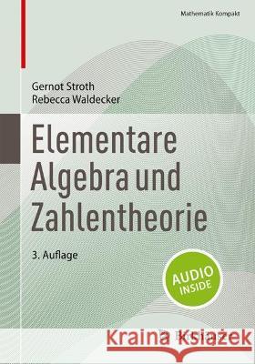 Elementare Algebra Und Zahlentheorie Gernot Stroth Rebecca Waldecker 9783031397707