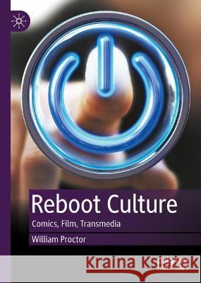 Reboot Culture: Comics, Film, Transmedia William Proctor 9783031409110 Palgrave MacMillan