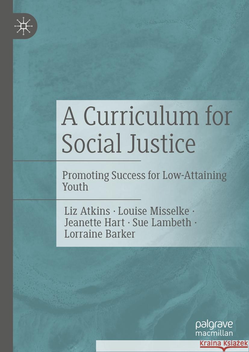 A Curriculum for Social Justice Liz Atkins, Louise Misselke, Jeanette Hart 9783031415531