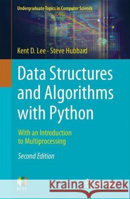 Data Structures and Algorithms with Python: With an Introduction to Multiprocessing Kent D. Lee Steve Hubbard 9783031422089 Springer