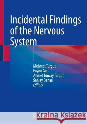 Incidental Findings of the Nervous System Mehmet Turgut Fuyou Guo Ahmet Tuncay Turgut 9783031425943