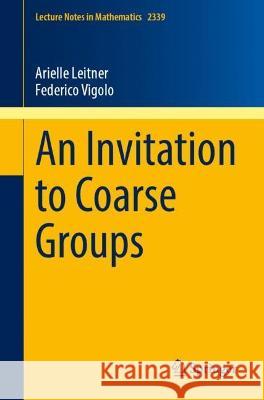An Invitation to Coarse Groups Arielle Leitner Federico Vigolo 9783031427596 Springer