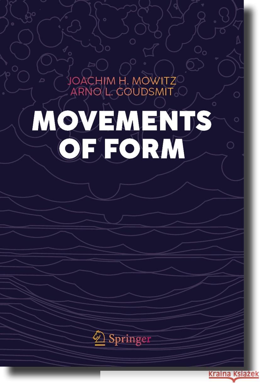 Movements of Form Joachim H. Mowitz Arno L. Goudsmit 9783031448201 Springer