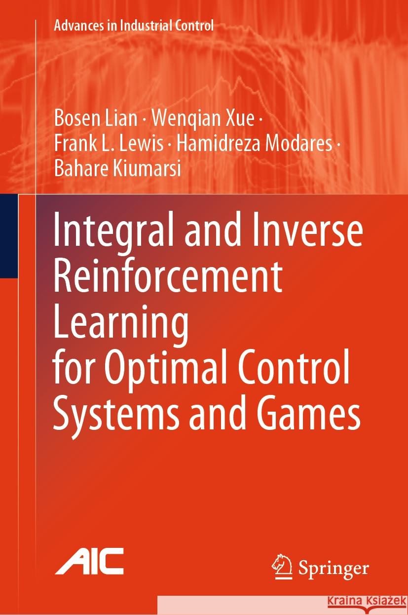 Integral and Inverse Reinforcement Learning for Optimal Control Systems and Games Bosen Lian Wenqian Xue Frank L. Lewis 9783031452512 Springer