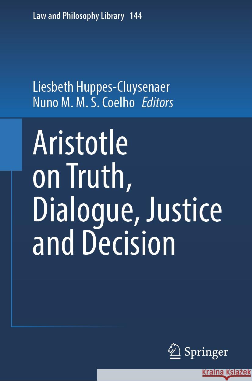 Aristotle on Truth, Dialogue, Justice and Decision Liesbeth Huppes-Cluysenaer Nuno M. M. S. Coelho 9783031454844 Springer