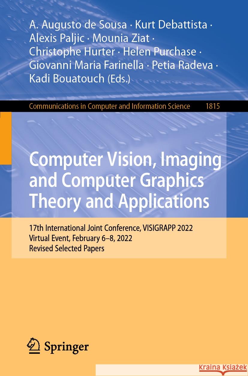Computer Vision, Imaging and Computer Graphics Theory and Applications: 17th International Joint Conference, Visigrapp 2022, Virtual Event, February 6 A. Augusto d Kurt DeBattista Alexis Paljic 9783031457241