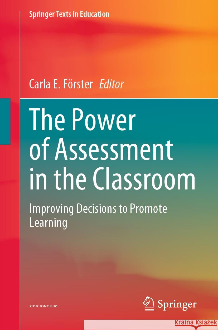 The Power of Assessment in the Classroom: Improving Decisions to Promote Learning Carla E. F?rster 9783031458378 Springer