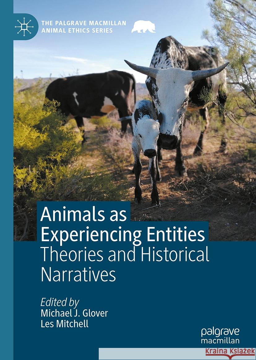 Animals as Experiencing Entities: Theories and Historical Narratives Michael J. Glover Les Mitchell 9783031464553 Palgrave MacMillan