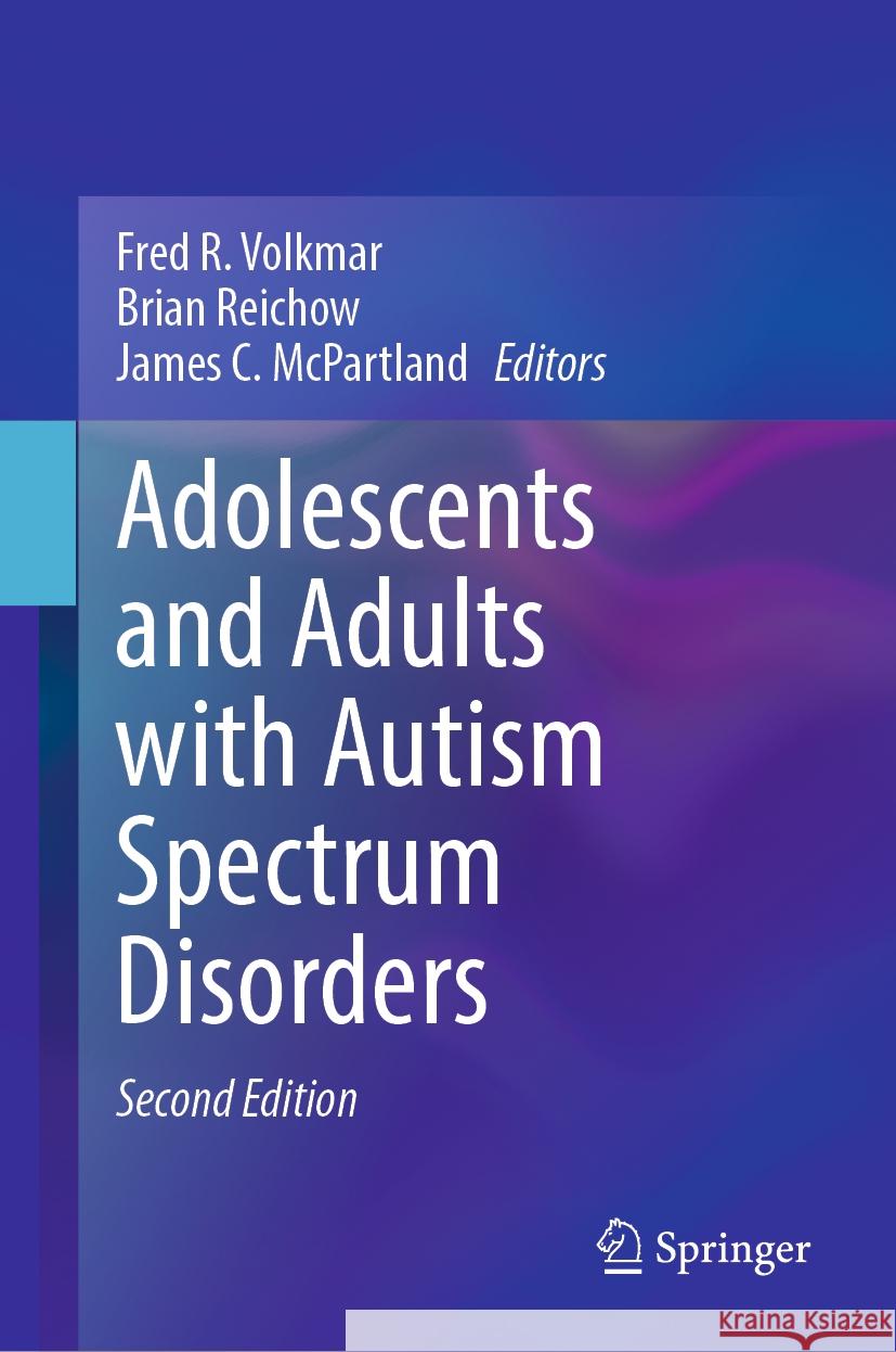 Adolescents and Adults with Autism Spectrum Disorders Fred R. Volkmar Brian Reichow James C. McPartland 9783031464621