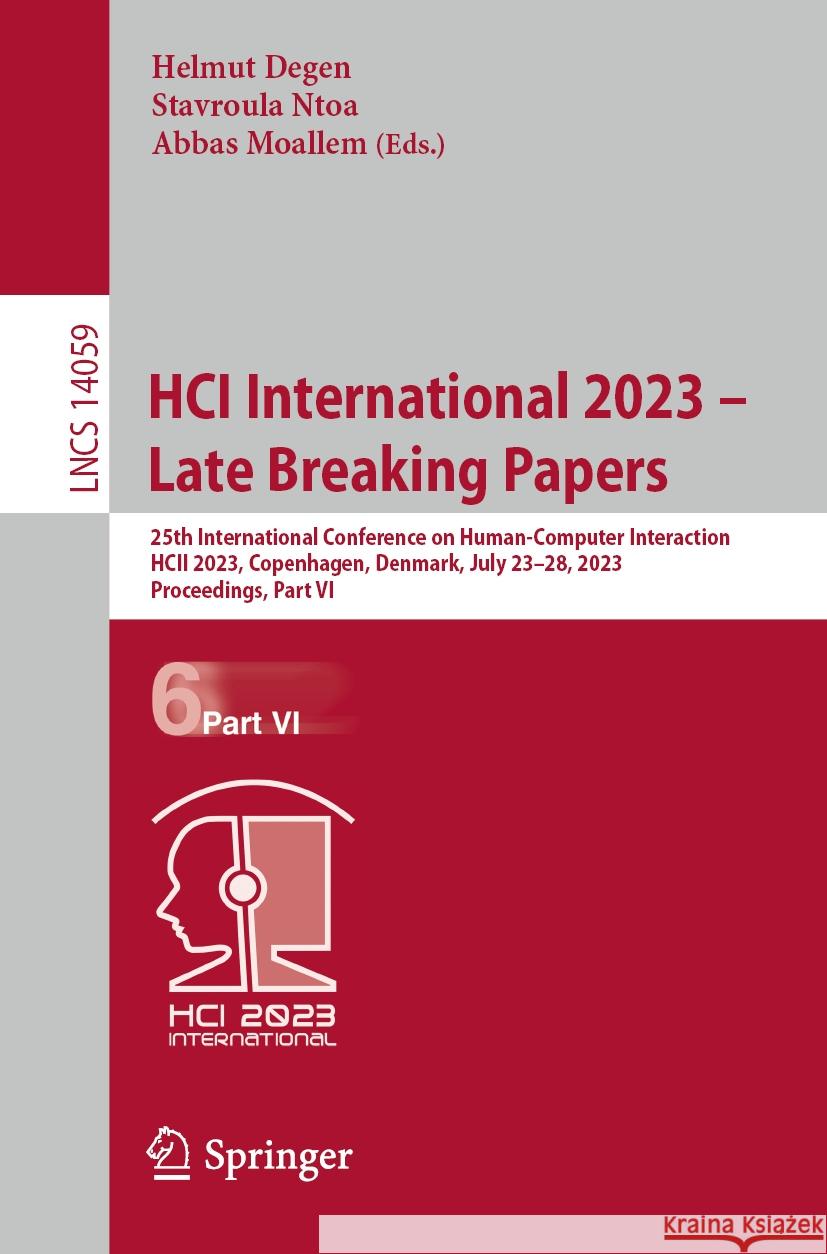 Hci International 2023 - Late Breaking Papers: 25th International Conference on Human-Computer Interaction, Hcii 2023, Copenhagen, Denmark, July 23-28 Helmut Degen Stavroula Ntoa Abbas Moallem 9783031480560