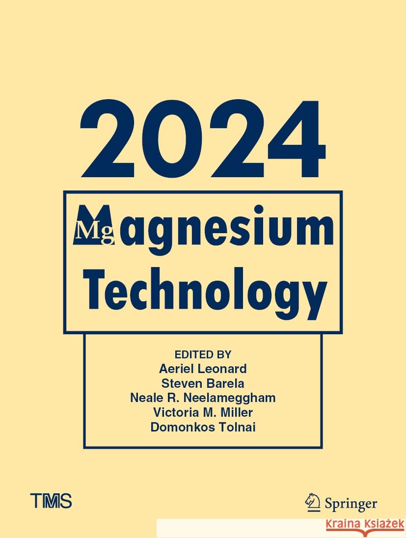 Magnesium Technology 2024 Aeriel Leonard Steven Barela Neale R. Neelameggham 9783031502392 Springer