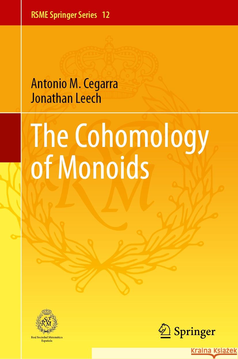 The Cohomology of Monoids Antonio M. Cegarra Jonathan Leech 9783031502576 Springer