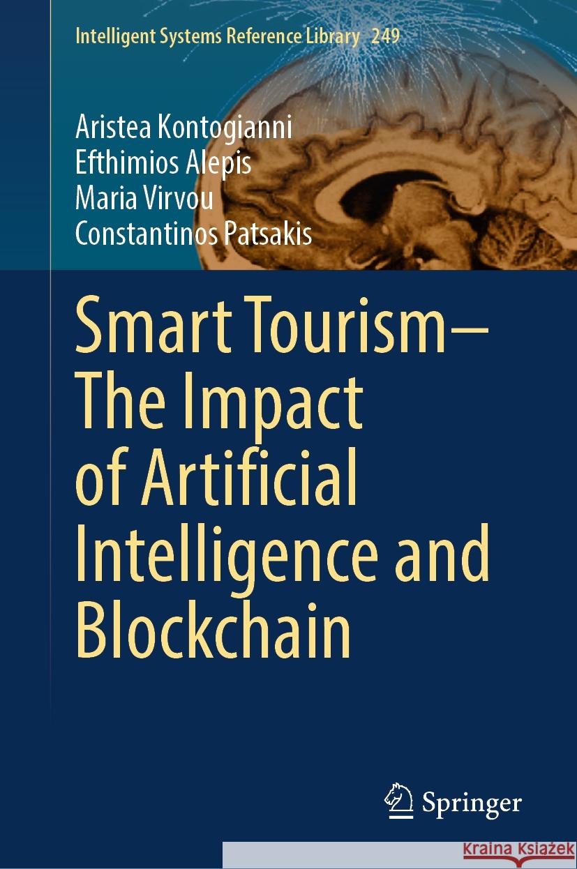 Smart Tourism - The Impact of Artificial Intelligence and Blockchain Aristea Kontogianni Efthimios Alepis Maria Virvou 9783031508820
