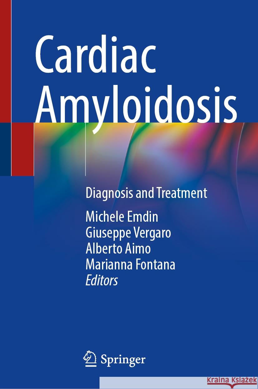 Cardiac Amyloidosis: Diagnosis and Treatment Michele Emdin Giuseppe Vergaro Alberto Aimo 9783031517563