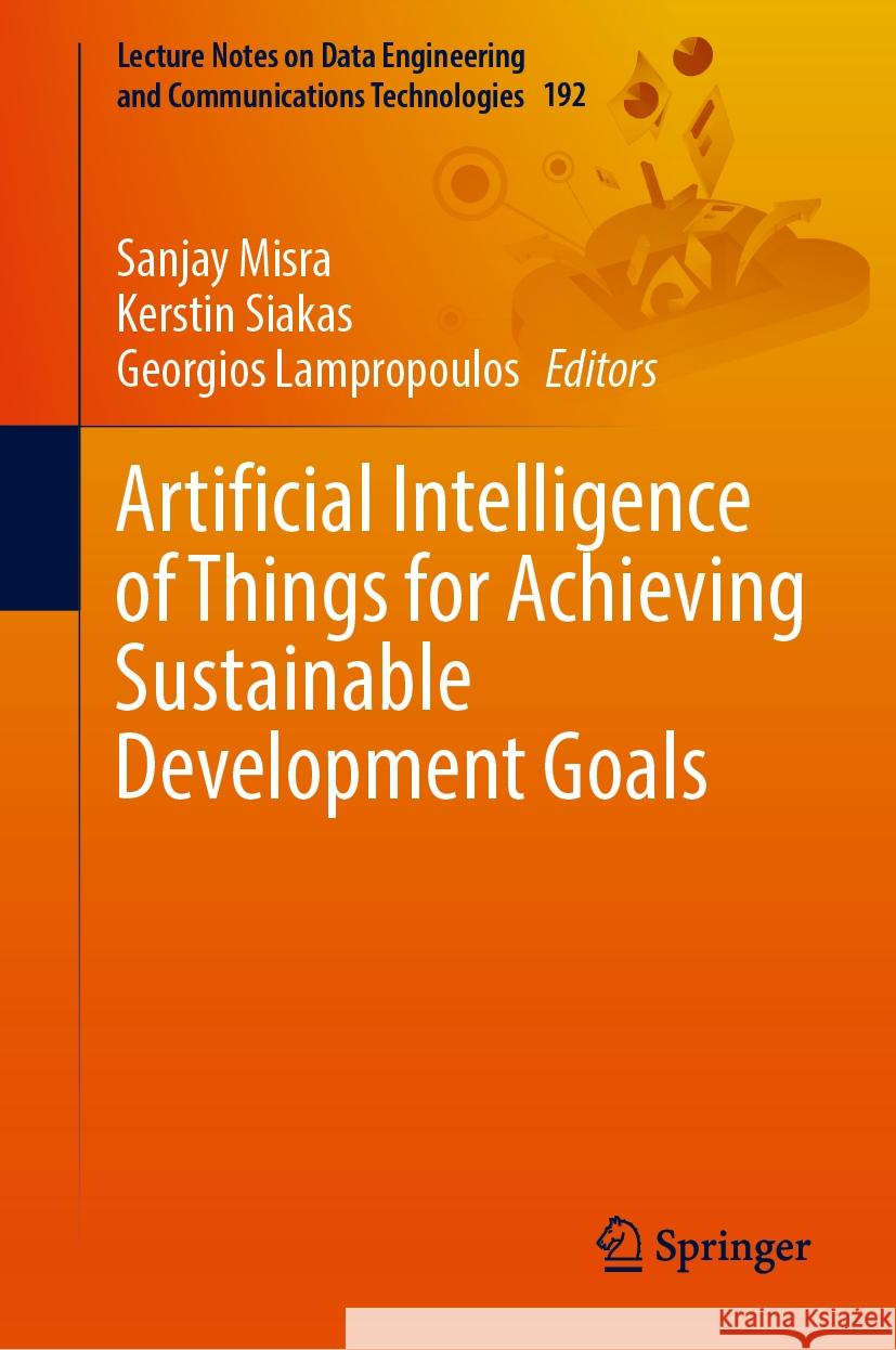 Artificial Intelligence of Things for Achieving Sustainable Development Goals Sanjay Misra Kerstin Siakas Georgios Lampropoulos 9783031534324