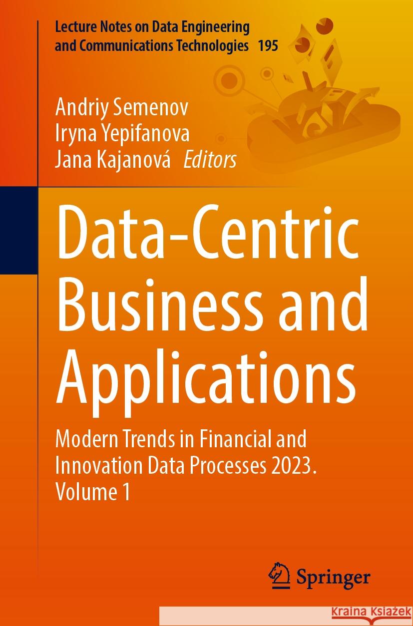 Data-Centric Business and Applications: Modern Trends in Financial and Innovation Data Processes 2023. Volume 1 Andriy Semenov Iryna Yepifanova Jana Kajanov? 9783031540110 Springer