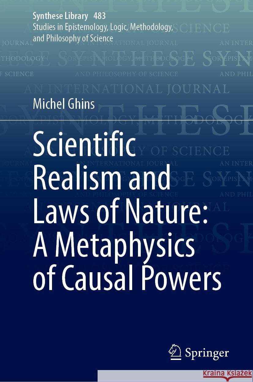 Scientific Realism and Laws of Nature: A Metaphysics of Causal Powers Michel Ghins 9783031542268 Springer