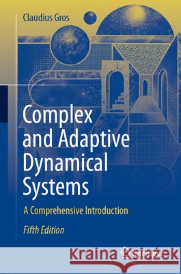 Complex and Adaptive Dynamical Systems: A Comprehensive Introduction Claudius Gros 9783031550751