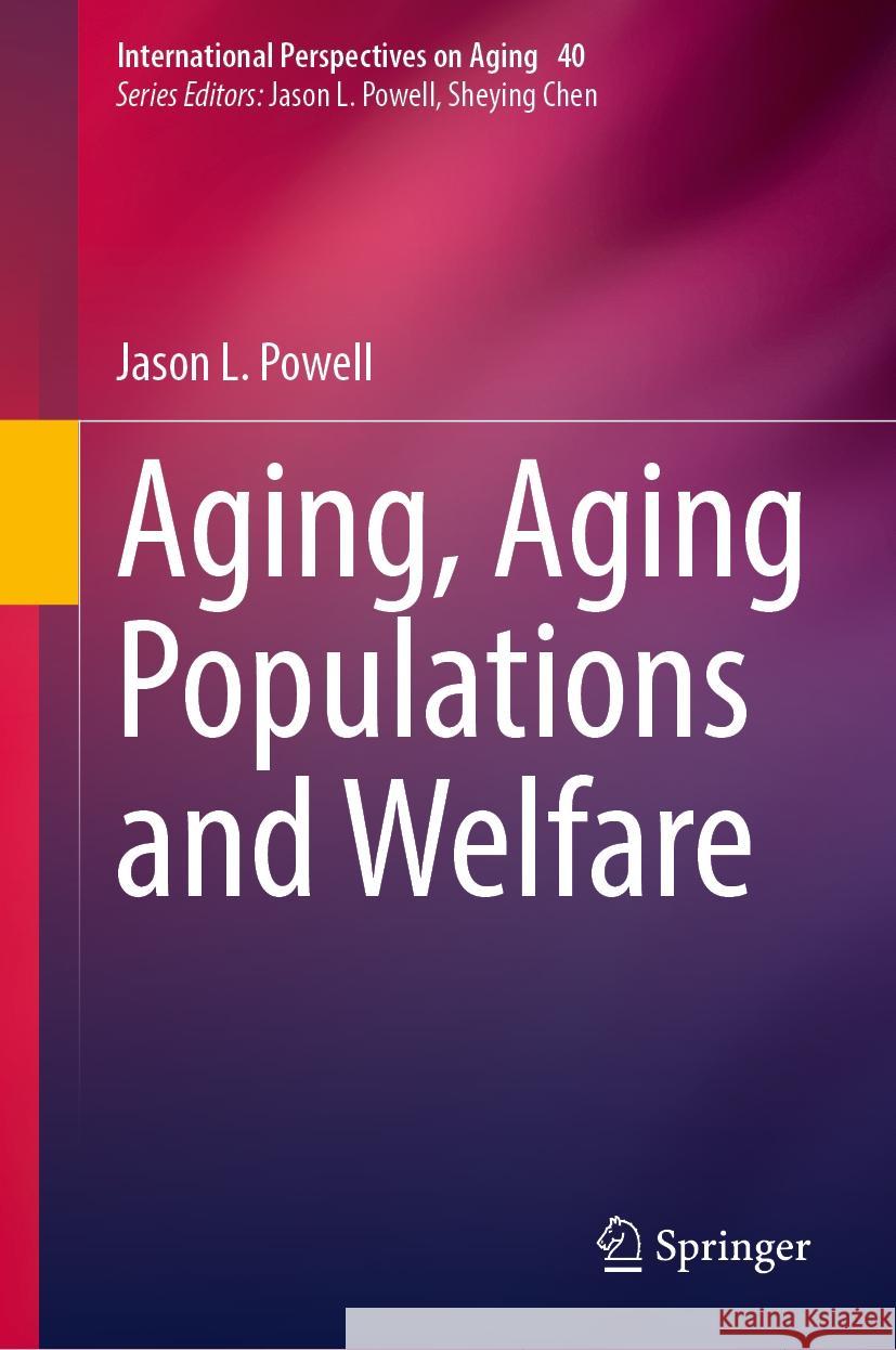 Aging, Aging Populations and Welfare Jason L. Powell 9783031563980 Springer
