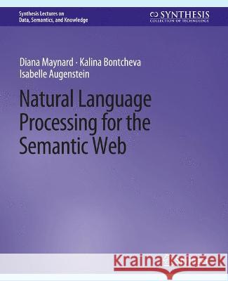 Natural Language Processing for the Semantic Web Diana Maynard Kalina Bontcheva Isabelle Augenstein 9783031794735