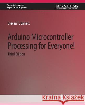 Arduino Microcontroller Processing for Everyone! Third Edition Steven F. Barrett   9783031798634