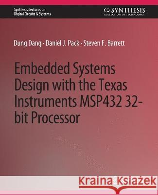 Embedded Systems Design with the Texas Instruments MSP432 32-bit Processor Dung Dang Daniel J. Pack Steven F. Barrett 9783031798887